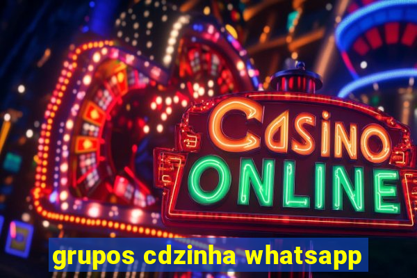 grupos cdzinha whatsapp